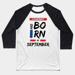 Legends are Born in September (BLACK Font) T-Shirt Baseball T-Shirt